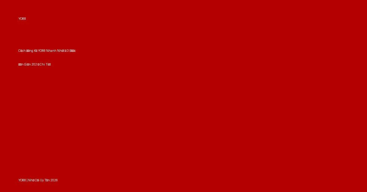 Cách Đăng Ký YO88 Nhanh Nhất — 3 Bước Đơn Giản 2026