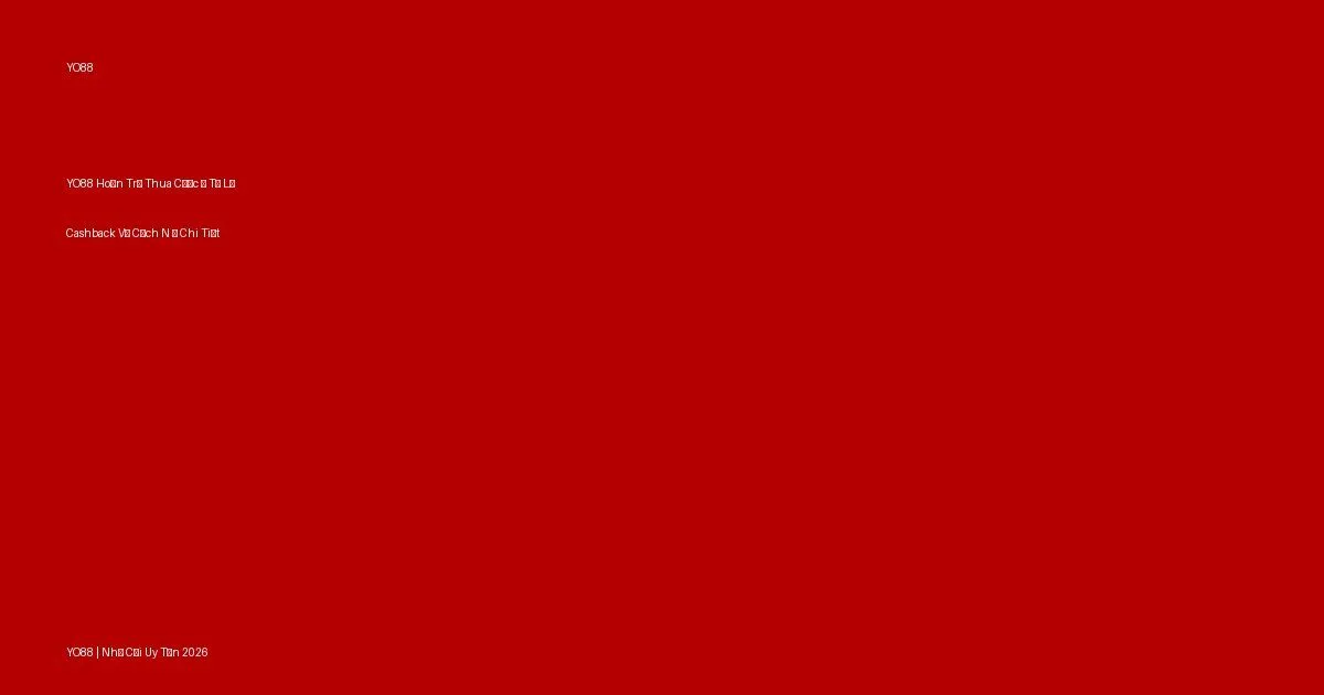 YO88 Hoàn Trả Thua Cược — Tỷ Lệ Cashback Và Cách Nhận